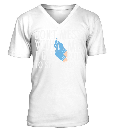 Nurse   Dont mess with me I get paid to stab people V-Neck T-shirt