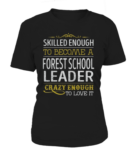 Become a Forest School Leader Crazy Enough Job Title Shirts Women's T-Shirt