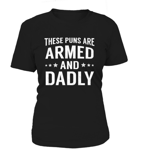 These Puns Are Armed And Dadly Funny Deadly Pun Women's T-Shirt