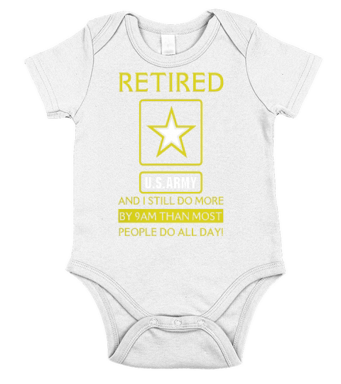 Retired Army And I Still Do More By 9AM Than Most People Tee Short Sleeve Baby One-Piece