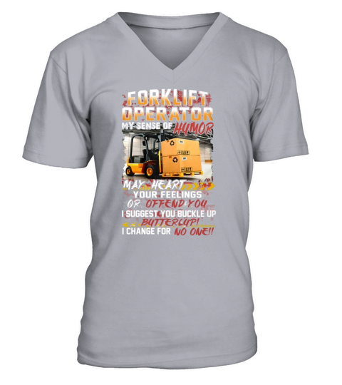Forklift Operator My Sense Of Humor May Heart Your Feelings Or Offend You shirt V-Neck T-shirt