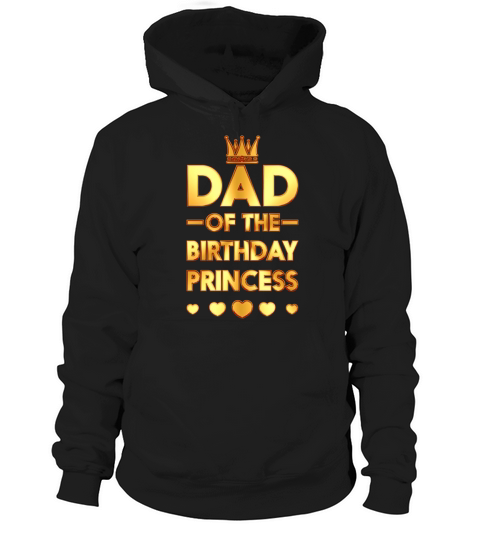 Dad Of The Birthday Princess Golden Matching Family Hoodie Unisex