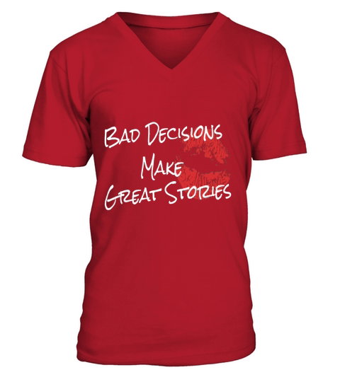 bad decisions make great stories t shirt V-Neck T-shirt