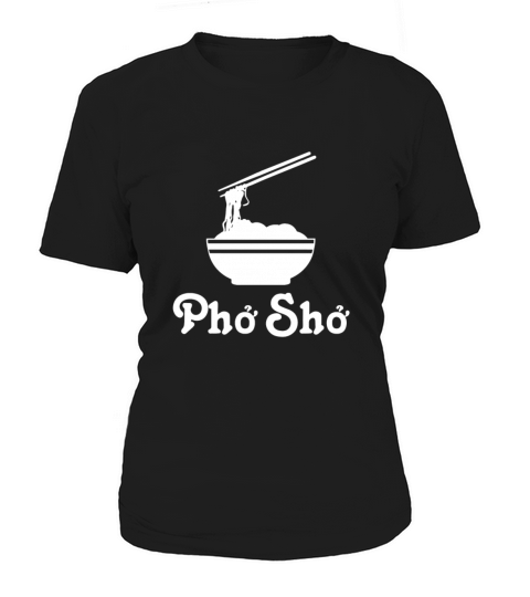 Pho Shirt Pho Sho Noodle Shirt Funny Pun Shirts Women's T-Shirt