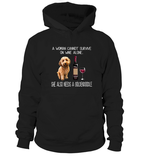 A woman cannot survive on wine alone she also needs a golden doodle Hoodie Unisex