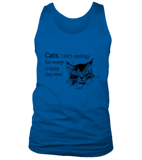 Cats: Lifes apology for every crappy day ever Tank Top Unisex