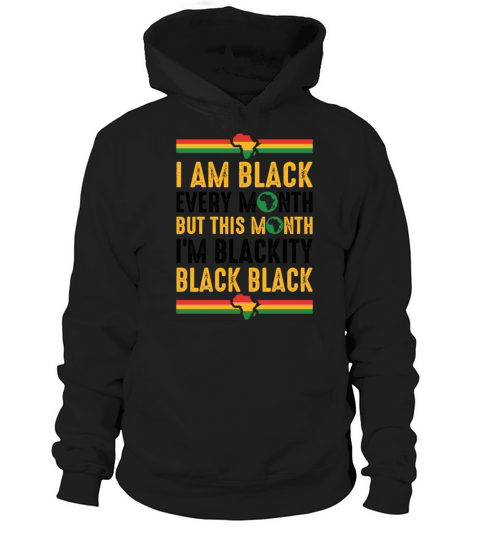 I Am Black Every Month But This Month Im BLackity Hoodie Unisex