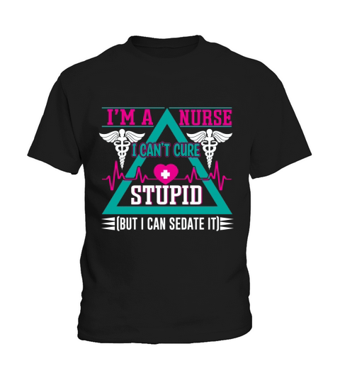 Im a nurse I cant cure stupid but I can sedate it Kids T-Shirt