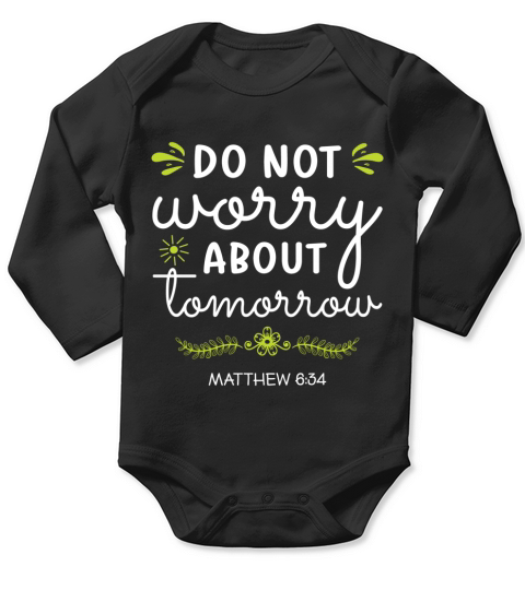 Do not worry about tomorrow Long Sleeve Baby One-Piece