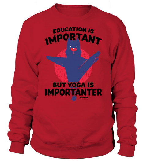 Education Is Important But Yoga Is Importanter Sweatshirt Unisex