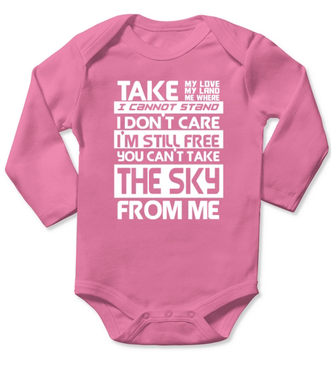 Take my love my land my where I can not stand I dont care I still free You cant take the sky from me Long Sleeve Baby One-Piece