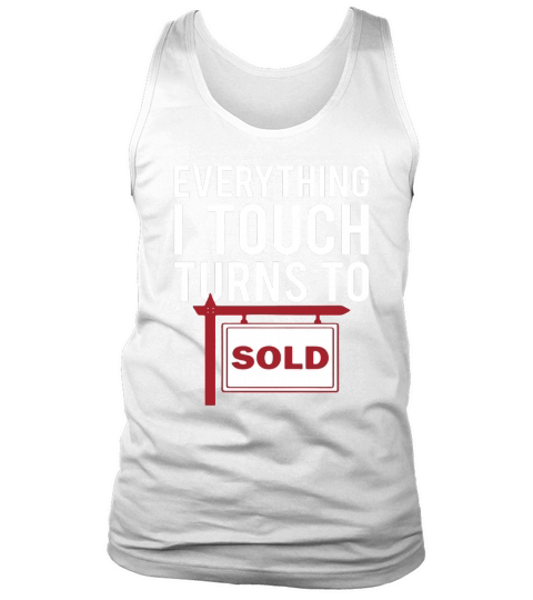 Real Estate Agent T-Shirt - Everything I Touch Turns To Sold Tank Top Unisex