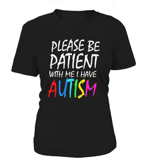 Please Be Patient With Me I Have Autism Women's T-Shirt