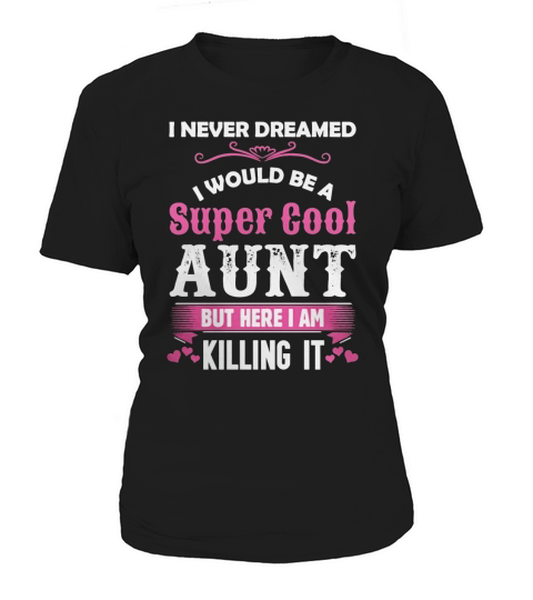 I Never Dreamed I Would Be A Super Cool Aunt T-Shirt Women's T-Shirt
