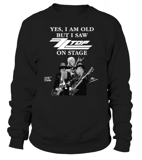 Yes I am old but I saw ZZ Top in stage signatures Sweatshirt Unisex