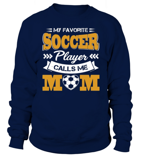 My favorite Soccer Player calls me Mom shirt Sweatshirt Unisex