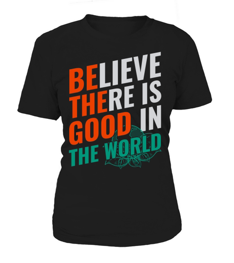 Believe there is good in the world Women's T-Shirt