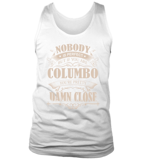 COLUMBO Nobody is perfect. But if you are COLUMBO youre pretty damn close - COLUMBO Tee Shirt, COLUMBO shirt, COLUMBO Hoodie, COLUMBO Family, COLUMBO Tee, COLUMBO Name Tank Top Unisex