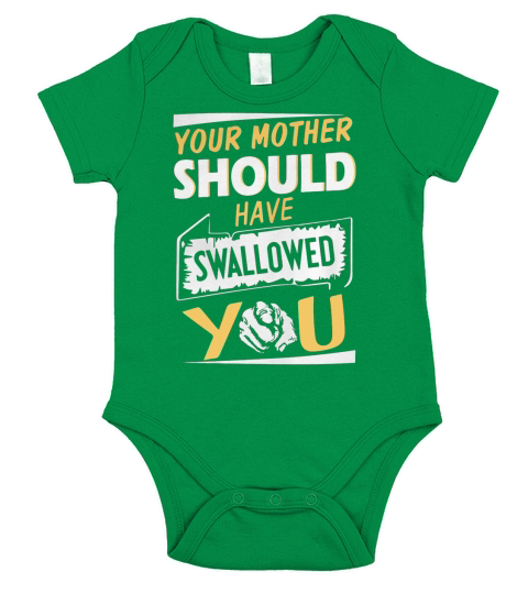 Your Mother Should Have Swallowed You Shirt Short Sleeve Baby One-Piece