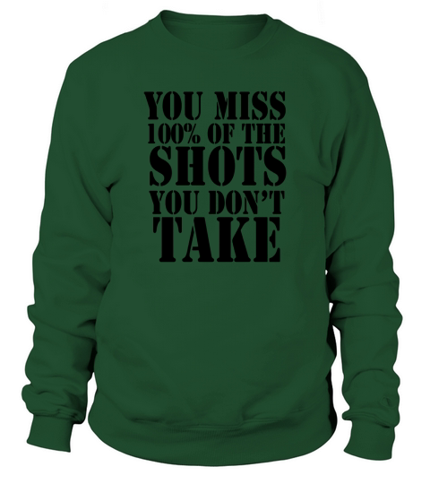 You Miss 100% of the Shots You Dont Take Shirt Sweatshirt Unisex