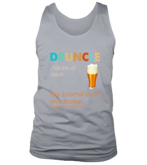 Druncle definition meaning like a normal uncle only drunker shirt Tank Top Unisex