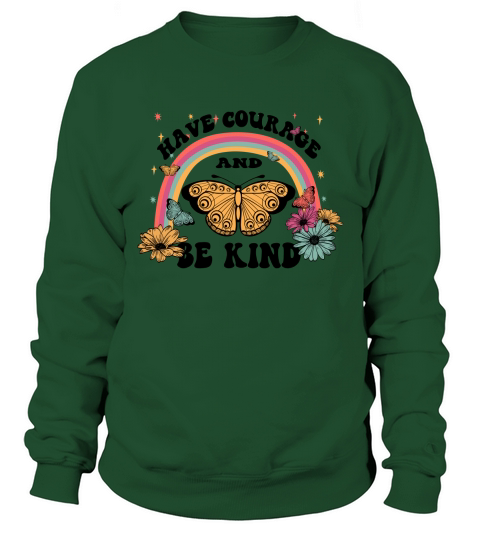 Have Courage And Be Kind Sweatshirt Unisex