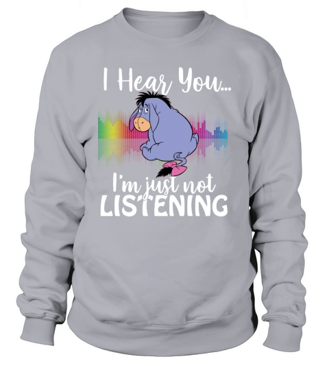 Eeyore I hear you Im just not listening Sweatshirt Unisex