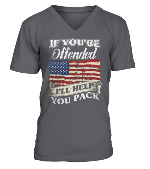 If Youre Offended Ill Help You Pack Flag Political Patriotic America T-Shirt V-Neck T-shirt