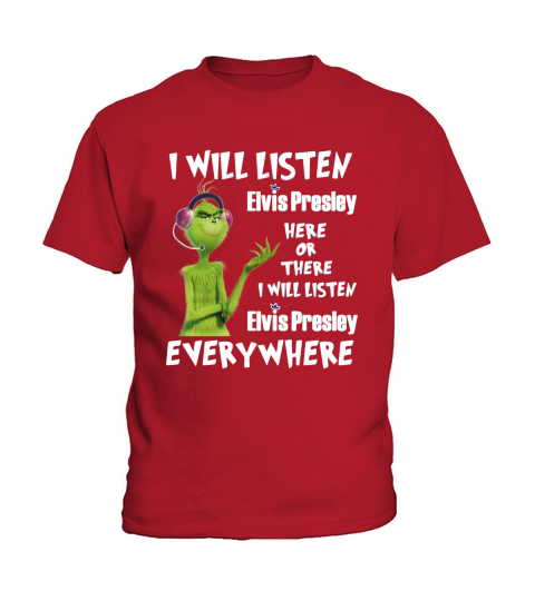 Grinch I will listen Elvis Presley here of there I will listen Elvis Presley shirt Kids T-Shirt