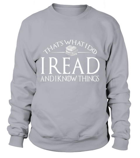 THATS WHAT I DO I READ AND I KNOW THINGS Sweatshirt Unisex