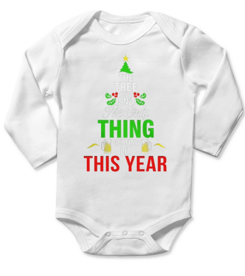 The Tree Isnt The Only Thing Getting Lit This Year T Shirt Long Sleeve Baby One-Piece