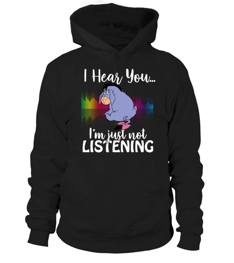 Eeyore I hear you Im just not listening Hoodie Unisex