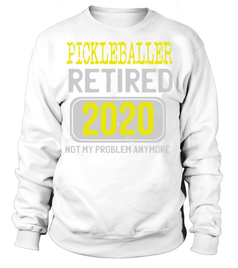 Pickleballer Retired 2020 Sweatshirt Unisex