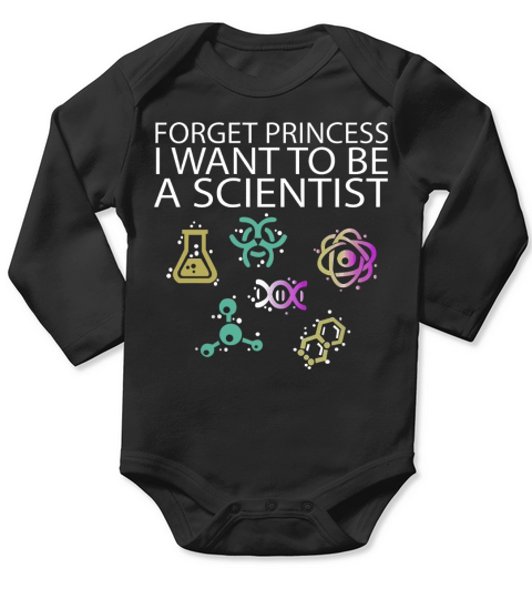 Forget Princess I Want To Be A Scientist Shirt Long Sleeve Baby One-Piece