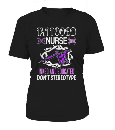 TATTOOED NURSE INKED AND EDUCATED NOVELTY GIFT T-SHIRT Women's T-Shirt
