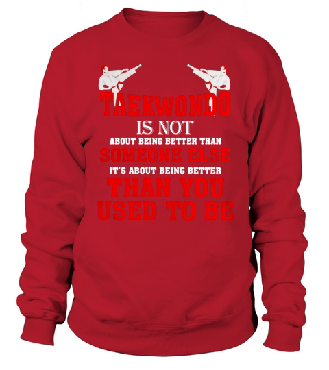 Taekwondo Is Not Than You Used To Be T-Shirt Sweatshirt Unisex
