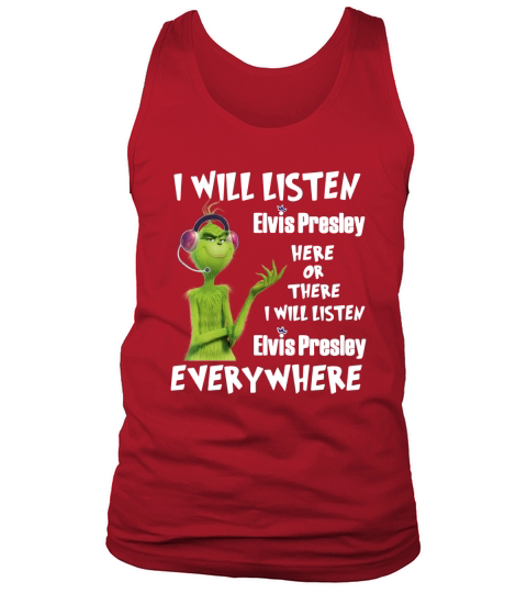 Grinch I will listen Elvis Presley here of there I will listen Elvis Presley shirt Tank Top Unisex