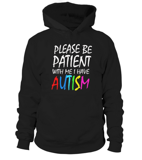 Please Be Patient With Me I Have Autism Hoodie Unisex
