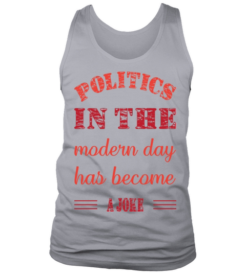 political in the modern day has become a joke Tank Top Unisex