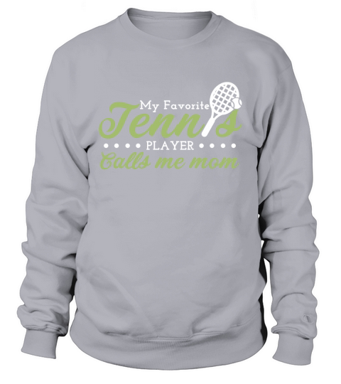 My Favorite Tennis Player Calls Me Mom Sweatshirt Unisex