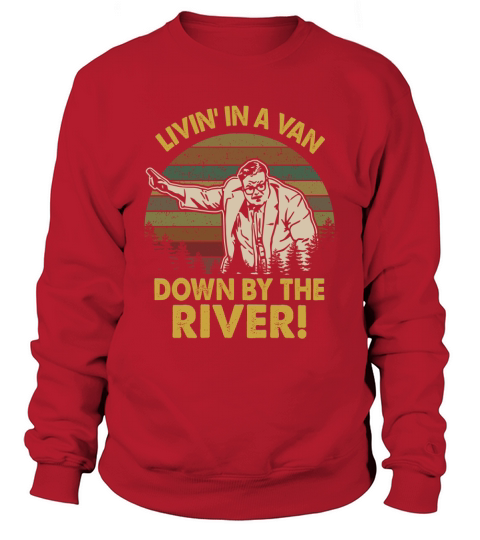 Living in a van down by the river Vintage Sweatshirt Unisex