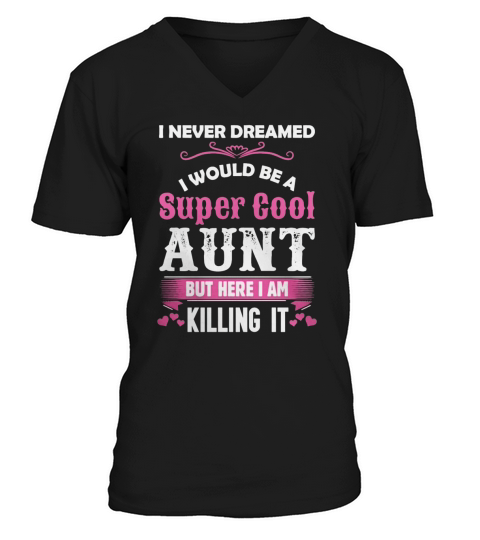 I Never Dreamed I Would Be A Super Cool Aunt T-Shirt V-Neck T-shirt