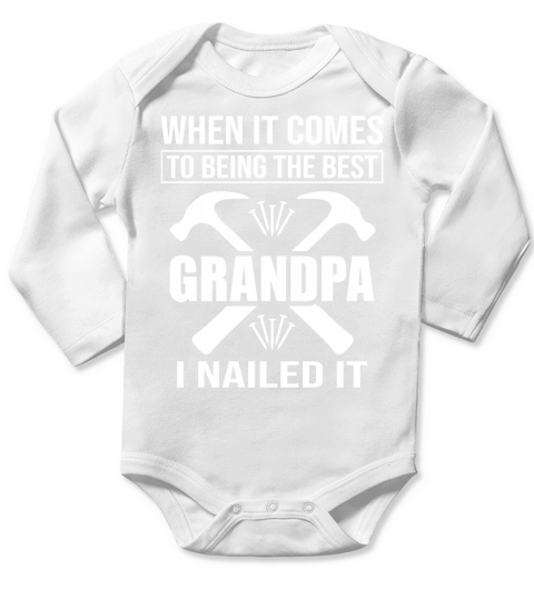 When it comes to being the best grandpa i nailed it Long Sleeve Baby One-Piece