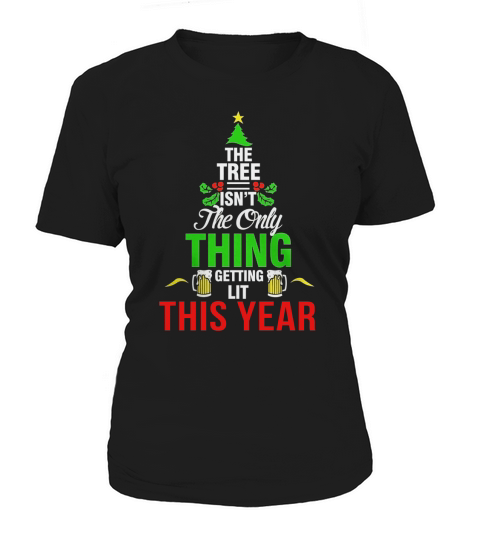The Tree Isnt The Only Thing Getting Lit This Year T Shirt Women's T-Shirt