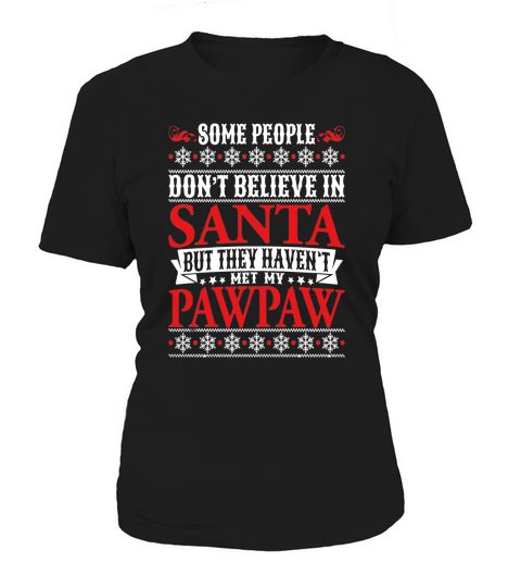If you dont believe in Santa meet my Pawpaw T Shirt Women's T-Shirt