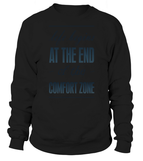life begins AT THE END of the COMFORT ZONE T-Shirts Sweatshirt Unisex