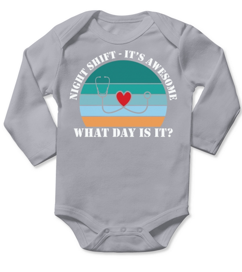 Nurse   Night shift its awesome what day is it Long Sleeve Baby One-Piece