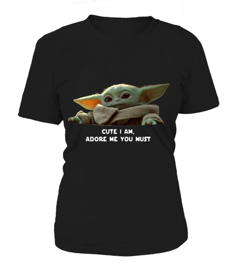 Cute I am adore me you must Baby Yoda sweater Women's T-Shirt
