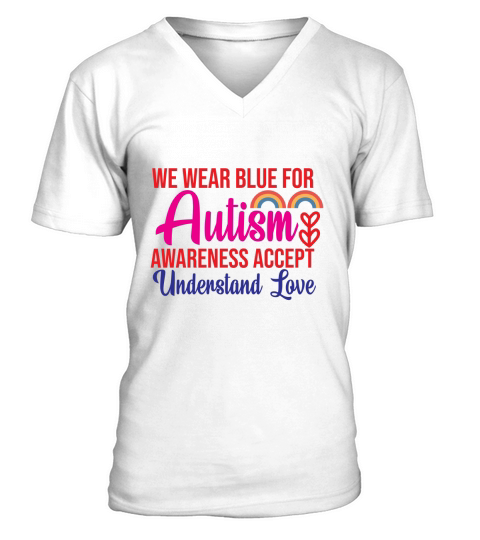 We Wear Blue For Autism Awareness Accept Understand Love V-Neck T-shirt