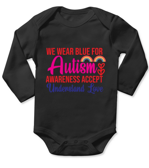 We Wear Blue For Autism Awareness Accept Understand Love Long Sleeve Baby One-Piece
